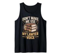 Don't Make Me Use My Lawyer Voice Legal Humor Tank Top