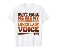 Don't Make Me Use My Lunch Lady Voice Cafeteria Worker T-Shirt