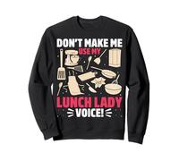 Don't Make Me Use My Lunch Lady Voice Cafeteria Worker Women Sweatshirt