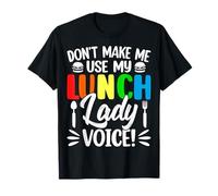 Don't Make Me Use My Lunch Lady Voice Funny Cafeteria Worker T-Shirt