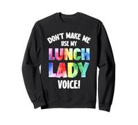 Don't Make Me Use My Lunch Lady Voice Sweatshirt
