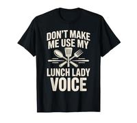 Don't Make Me Use My Lunch Lady Voice T-Shirt