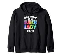 Don't Make Me Use My Lunch Lady Voice Zip Hoodie
