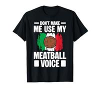 Dont Make Me Use My Meatball Voice Italian Kitchen T-Shirt