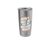Don't Make Me Use My Mechanic Voice Text Stainless Steel Insulated Tumbler