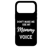 Don't Make Me Use My Mommy Voice Case for iPhone 17 Pro Max