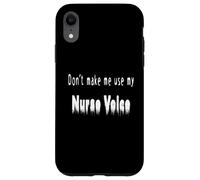 Don't Make Me Use My Nurse Voice Funny Nurse Quote Case for iPhone XR