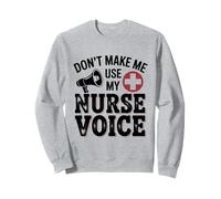 Don't Make Me Use My Nurse Voice Sweatshirt