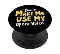Don't Make Me Use My Opera Voice PopSockets Swappable PopGrip