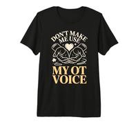 Dont Make Me Use My OT Voice Occupational Therapist Premium T-Shirt