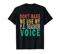 Don't Make Me Use My P.E. Teacher Voice Funny Retro T-Shirt
