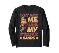Don't Make Me Use My Prayer Hands Church Faith Believer Long Sleeve T-Shirt
