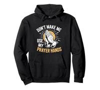 Don't Make Me Use My Prayer Hands Church Faith Believer --- Pullover Hoodie