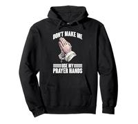 Don't Make Me Use My Prayer Hands Church Faith Believer -- Pullover Hoodie