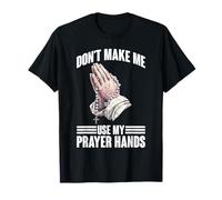 Don't Make Me Use My Prayer Hands Church Faith Believer -- T-Shirt