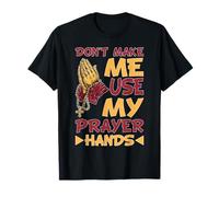 Don't Make Me Use My Prayer Hands Church Faith Believer T-Shirt