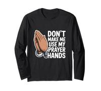 Don't Make Me Use My Prayer Hands Funny Church Pun Long Sleeve T-Shirt