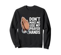 Don't Make Me Use My Prayer Hands Funny Church Pun Sweatshirt