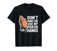 Don't Make Me Use My Prayer Hands Funny Church Pun T-Shirt