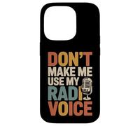 Don't Make Me Use My Radio Voice Case for iPhone 14 Pro