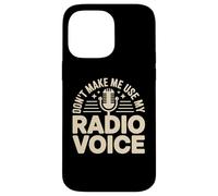Don't Make Me Use My Radio Voice Case for iPhone 14 Pro Max