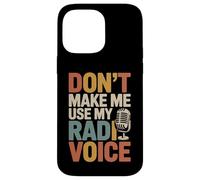 Don't Make Me Use My Radio Voice Case for iPhone 14 Pro Max