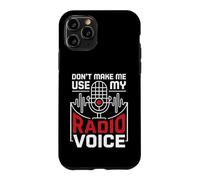 Don't Make Me Use My Radio Voice Passionate Radio Lovers Case for iPhone 11 Pro