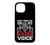 Don't Make Me Use My Radio Voice Passionate Radio Lovers Case for iPhone 15