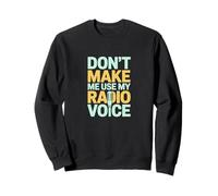 Don't Make Me Use My Radio Voice Retro Sweatshirt