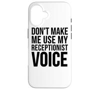 Don't Make Me Use My Receptionist Voice - Funny Receptionist Case for iPhone 16