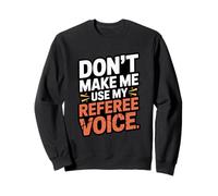 Don't Make Me Use My Referee Voice Graphic Sweatshirt