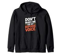 Don't Make Me Use My Referee Voice Graphic Zip Hoodie