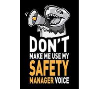 Don't Make Me Use My Safety Manager Voice: Funny Joke Appreciation & Encouragement Gift Idea for Safety Managers. Thank You Gag Notebook Journal & Sketch Diary Present.