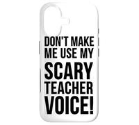 Don't Make Me Use My Scary Teacher Voice - Funny Teaching Case for iPhone 17