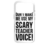 Don't Make Me Use My Scary Teacher Voice - Funny Teaching Case for iPhone 17 Pro