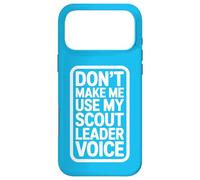 Don't Make Me Use My Scout Leader Voice Case for iPhone 17 Pro Max
