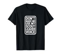 Don't Make Me Use My Scout Leader Voice T-Shirt