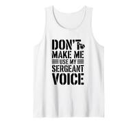 Don't Make Me Use My Sergeant Voice Humor Tank Top