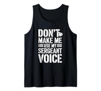 Don't Make Me Use My Sergeant Voice Humor Tank Top