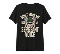 Don't Make Me Use My Sergeant Voice Veteran Premium T-Shirt