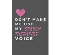 Don't Make Me Use My Speech Therapist Voice: Speech Therapist Notebook, SLP Appreciation Gift, Best Speech Language Pathologist, Gift Idea For Women, Christmas, Mother's Day