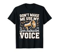 Don't Make Me Use My Spin Instructor Voice T-Shirt