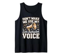 Don't Make Me Use My Spin Instructor Voice Tank Top