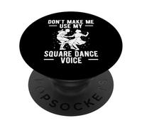 Dont Make Me Use My Square Dance Voice PopSockets Adhesive PopGrip
