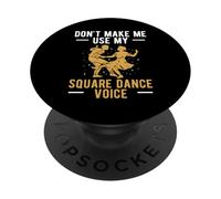 Dont Make Me Use My Square Dance Voice PopSockets Adhesive PopGrip