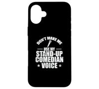 Don't make me use my Stand-Up Comedian Voice Case for iPhone 16 Plus