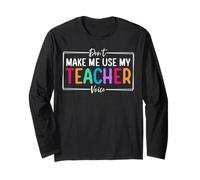 Don't Make Me Use My Teacher Voice Back to School Long Sleeve T-Shirt