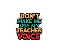 Don't Make Me Use My Teacher Voice Enamel Pin Warning Badge Brooch For Backpacks Coats Hats Accessories