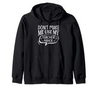Don't Make Me Use My Teacher Voice - Funny Teacher School Zip Hoodie