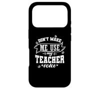 Don't make me use My Teacher Voice Occupation Case for iPhone 17 Pro
